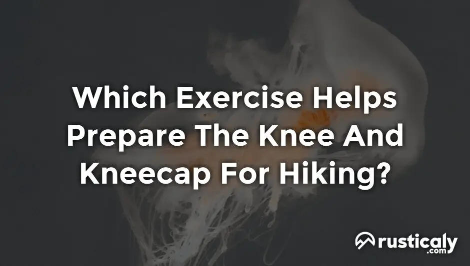 which exercise helps prepare the knee and kneecap for hiking?