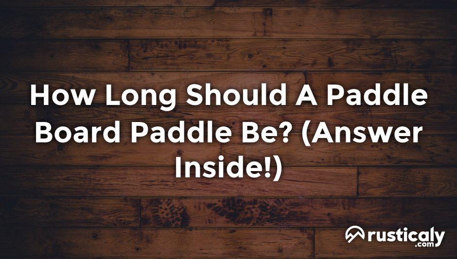 how long should a paddle board paddle be