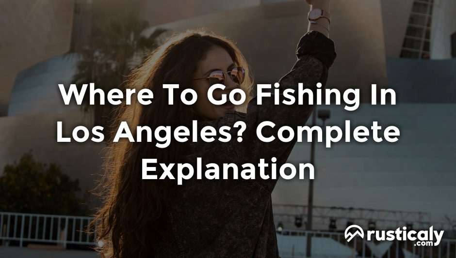 where to go fishing in los angeles
