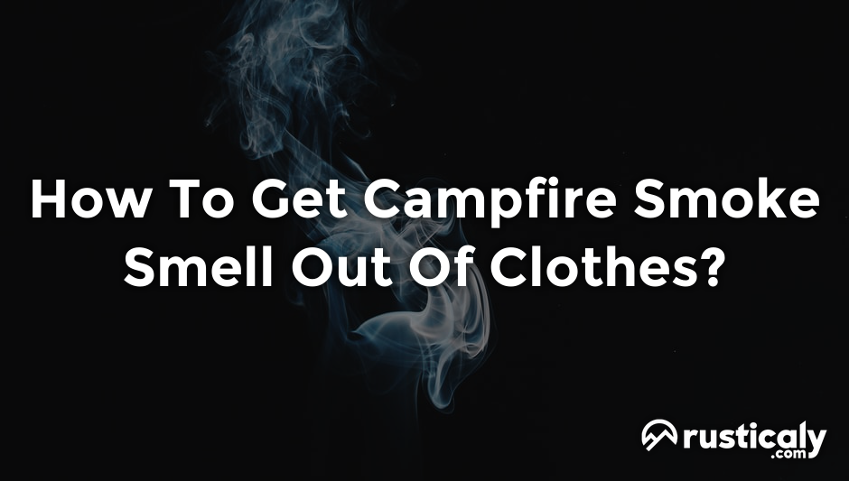 how to get campfire smoke smell out of clothes