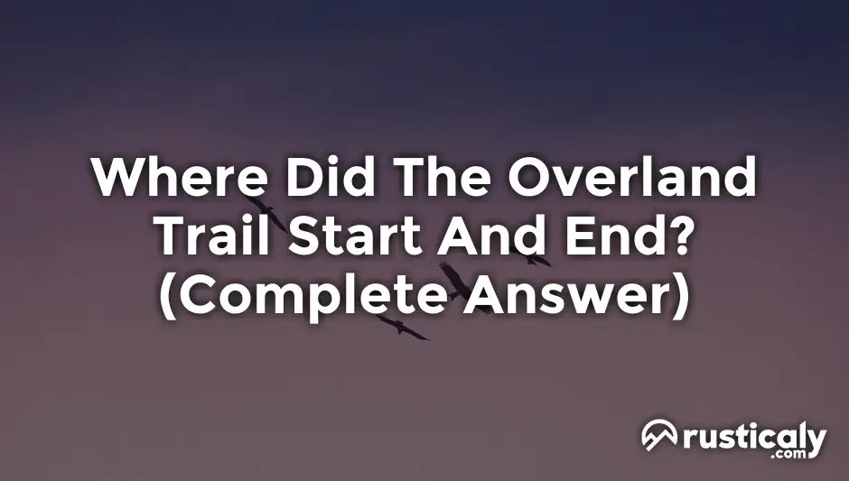 Where Did The Overland Trail Start And End? Complete Explanation