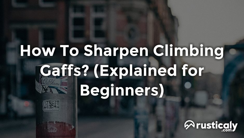 how to sharpen climbing gaffs