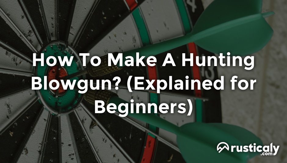 how to make a hunting blowgun