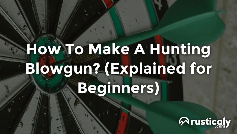 how to make a hunting blowgun