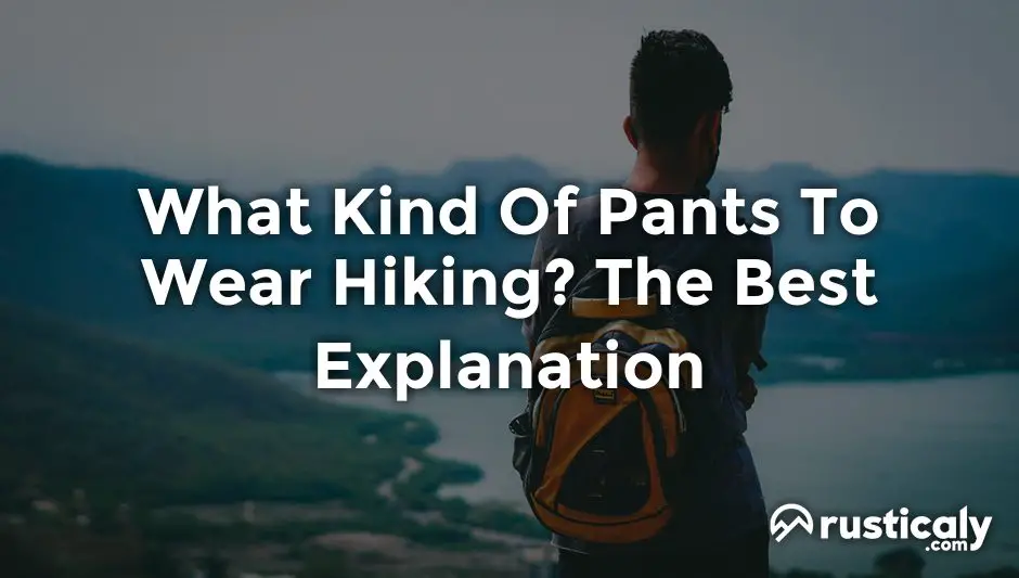what kind of pants to wear hiking