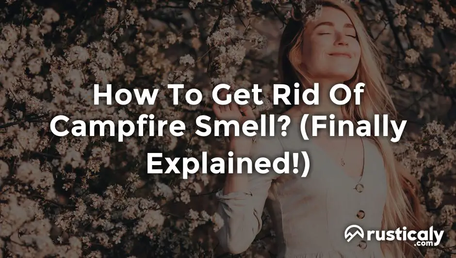 how to get rid of campfire smell