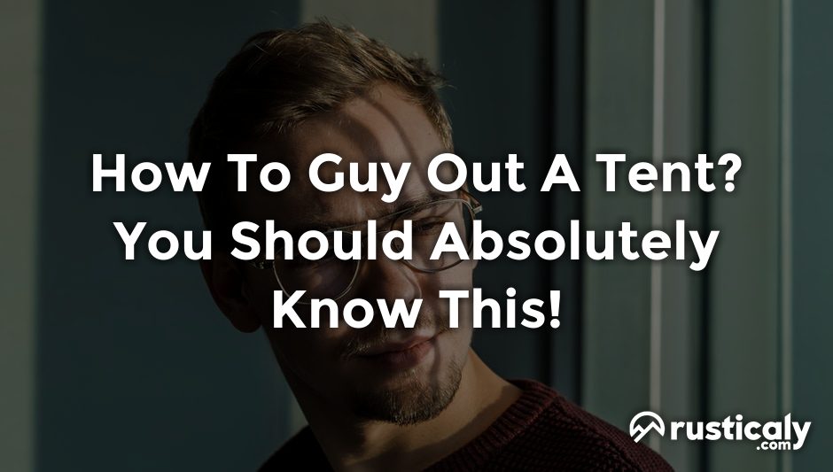 how to guy out a tent