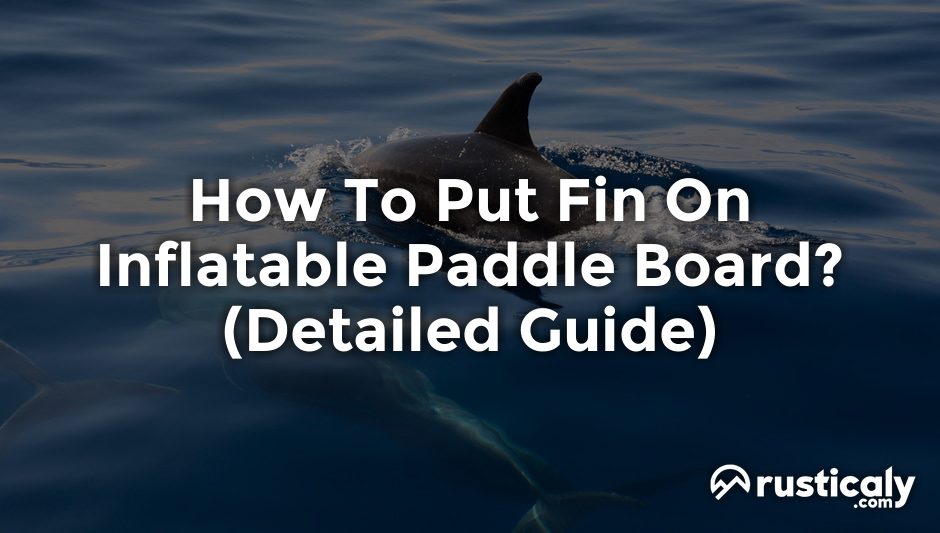 how to put fin on inflatable paddle board