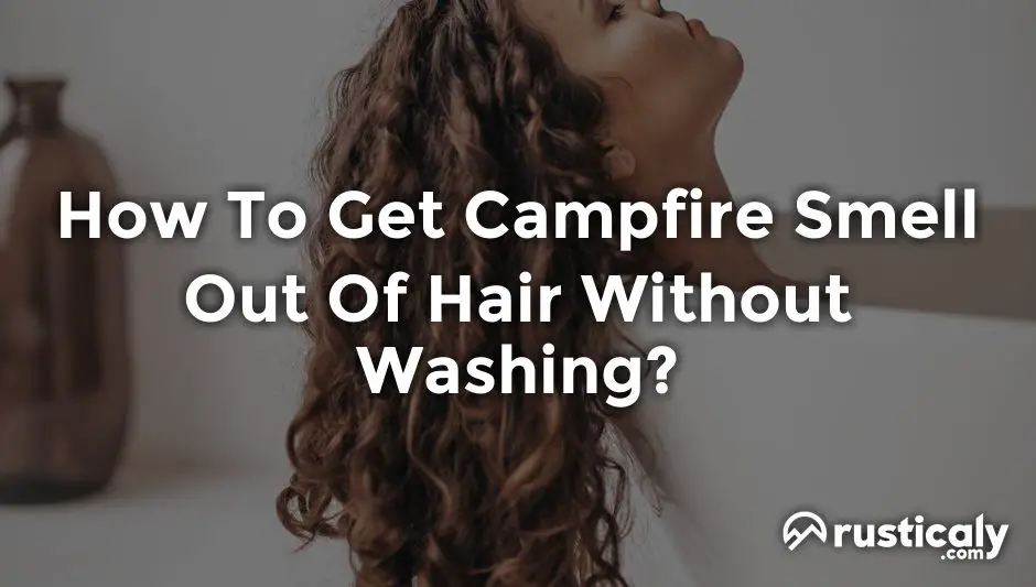how to get campfire smell out of hair without washing