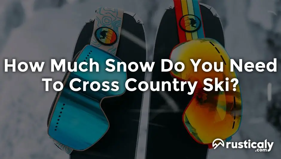 how much snow do you need to cross country ski