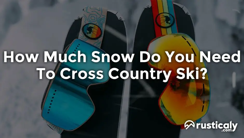 How Much Snow Do You Need To Cross Country Ski?