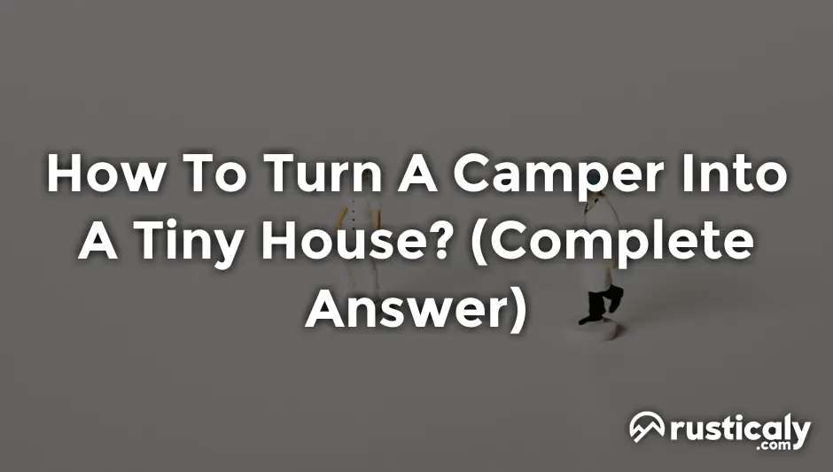 how to turn a camper into a tiny house