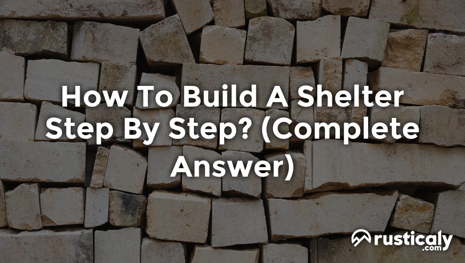 how to build a shelter step by step