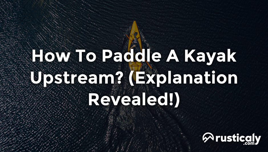 how to paddle a kayak upstream