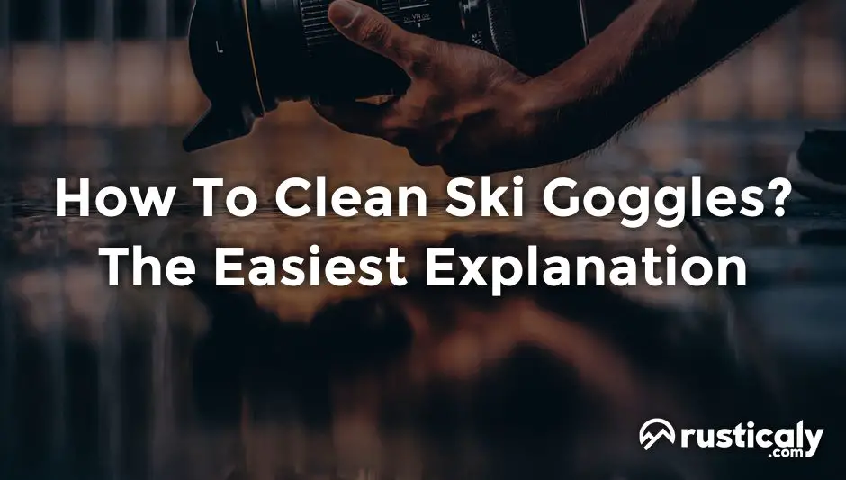 how to clean ski goggles