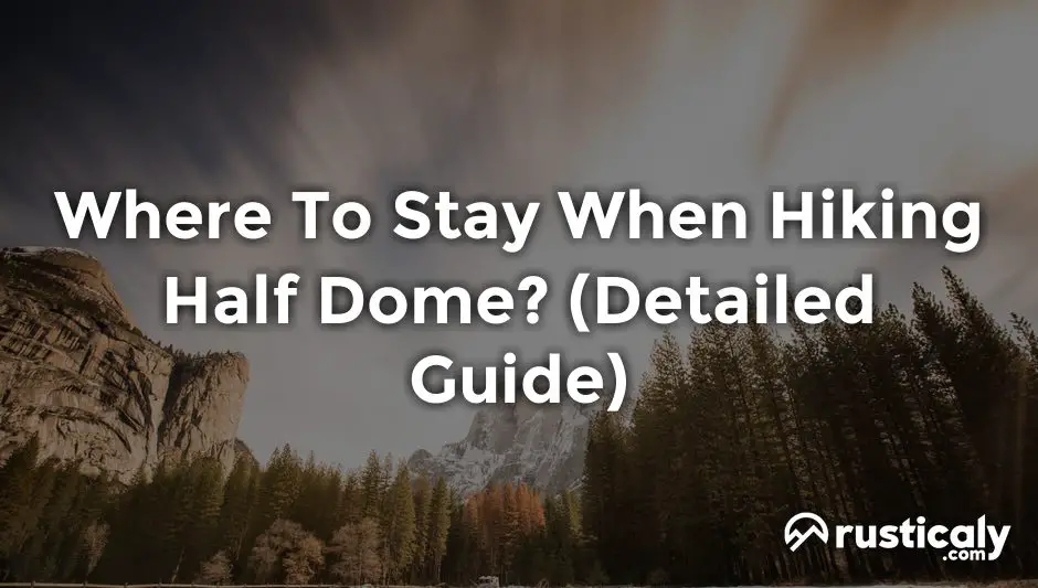 where to stay when hiking half dome