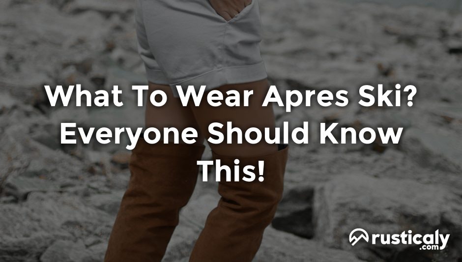 what to wear apres ski