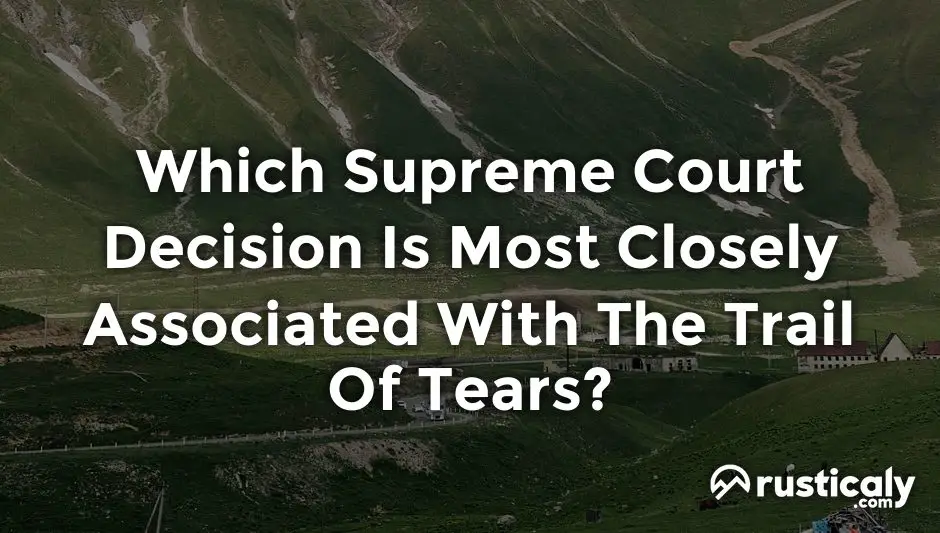 which supreme court decision is most closely associated with the trail of tears