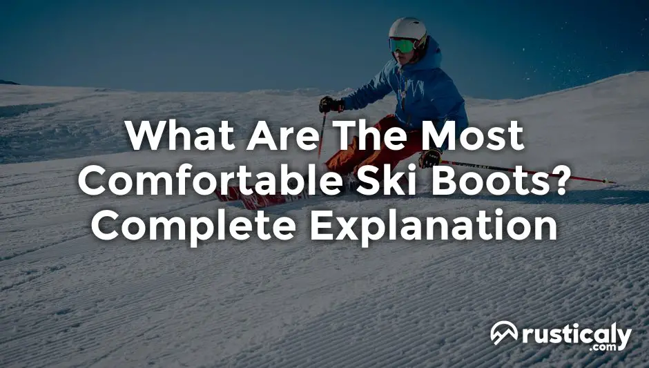 what are the most comfortable ski boots