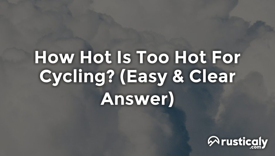 how hot is too hot for cycling