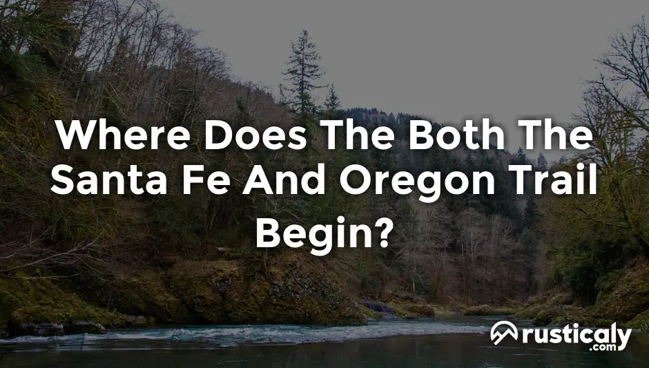 where does the both the santa fe and oregon trail begin?