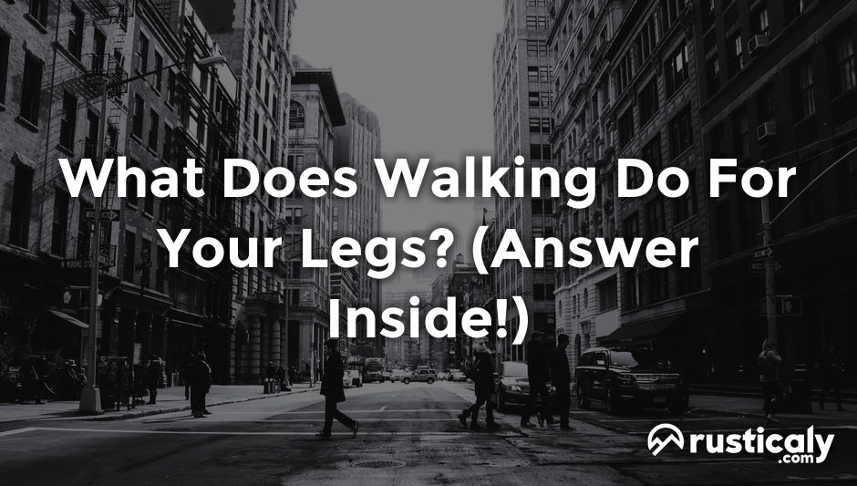 what does walking do for your legs