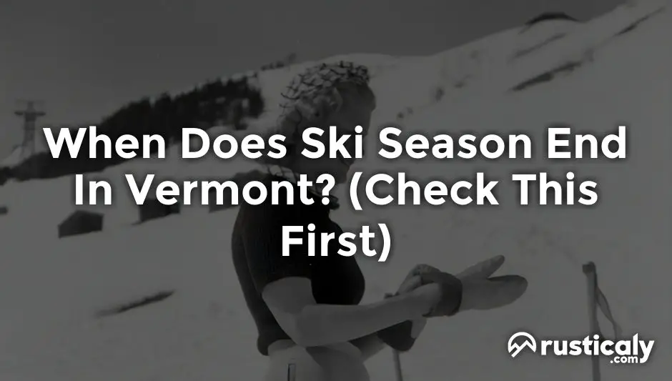 when does ski season end in vermont