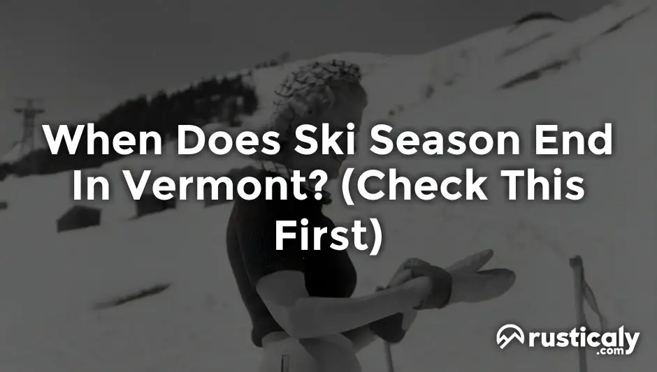 When Does Ski Season End In Vermont? (Detailed Guide)