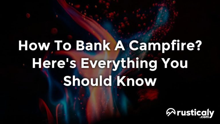 How To Bank A Campfire? (Fully Explained Inside!)