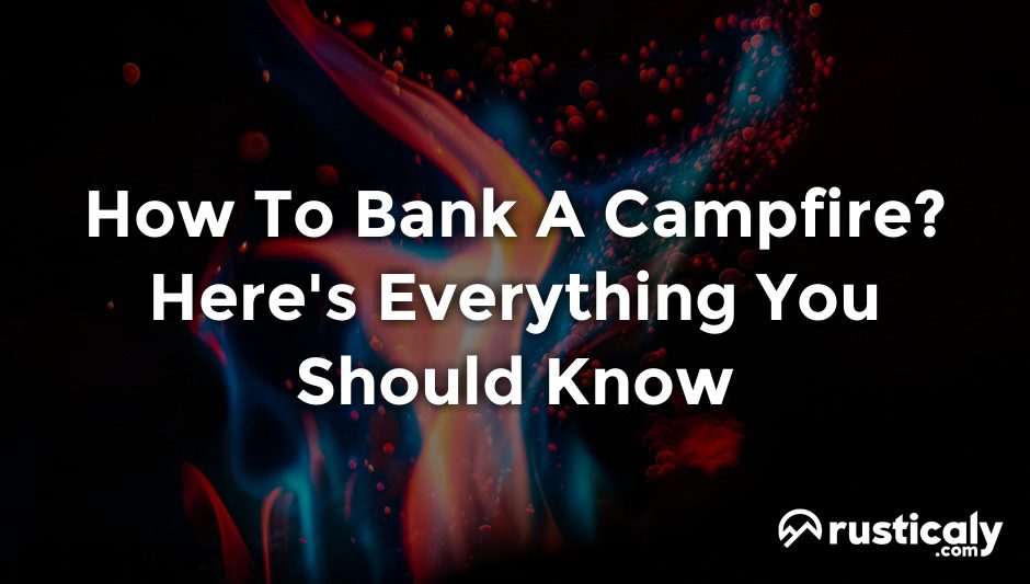 how to bank a campfire