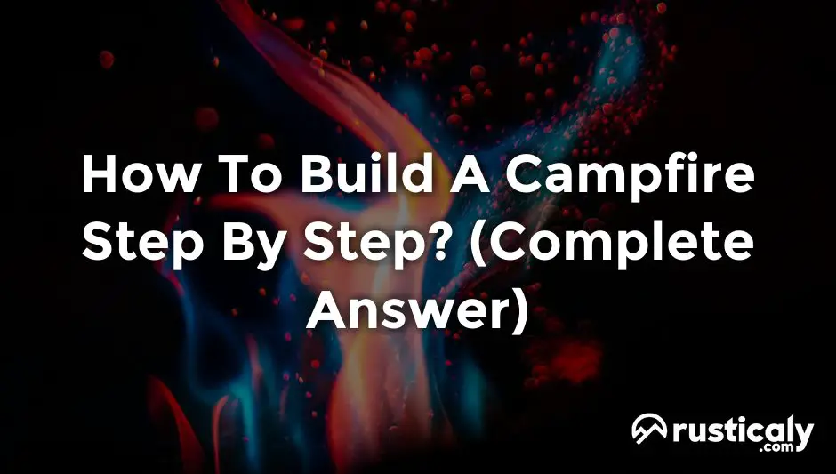 how to build a campfire step by step