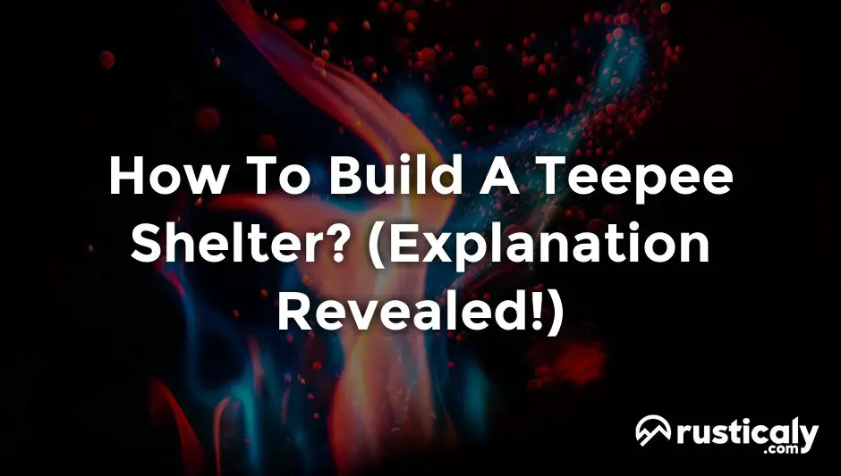 how to build a teepee shelter