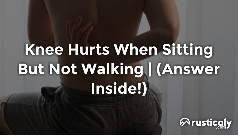 knee hurts when sitting but not walking