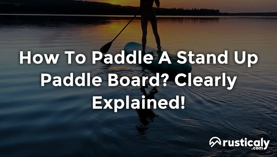 how to paddle a stand up paddle board