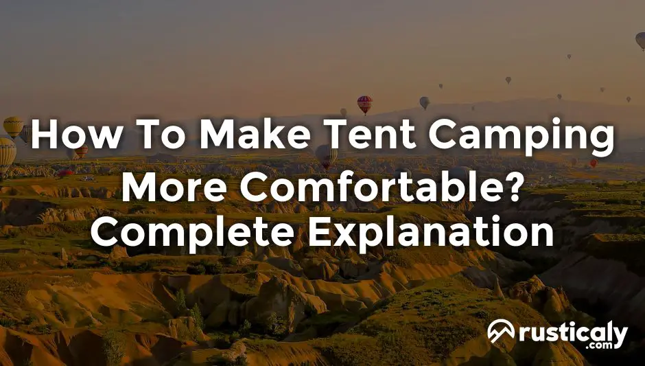 how to make tent camping more comfortable
