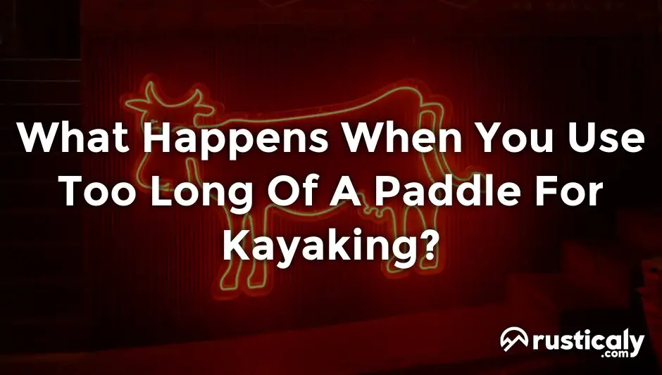 what happens when you use too long of a paddle for kayaking