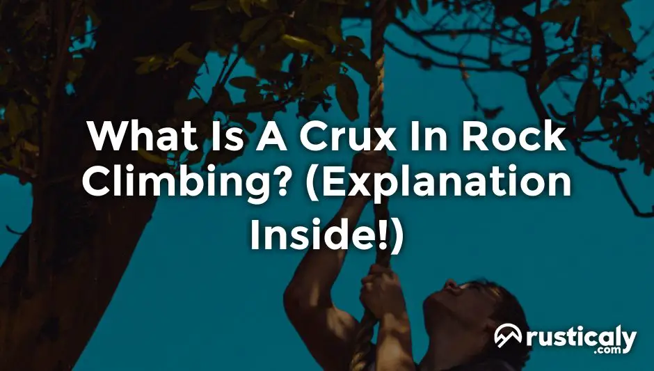 What Is A Crux In Rock Climbing? The Best Explanation