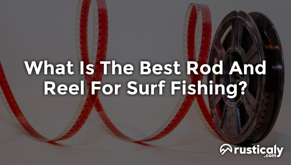 what is the best rod and reel for surf fishing?