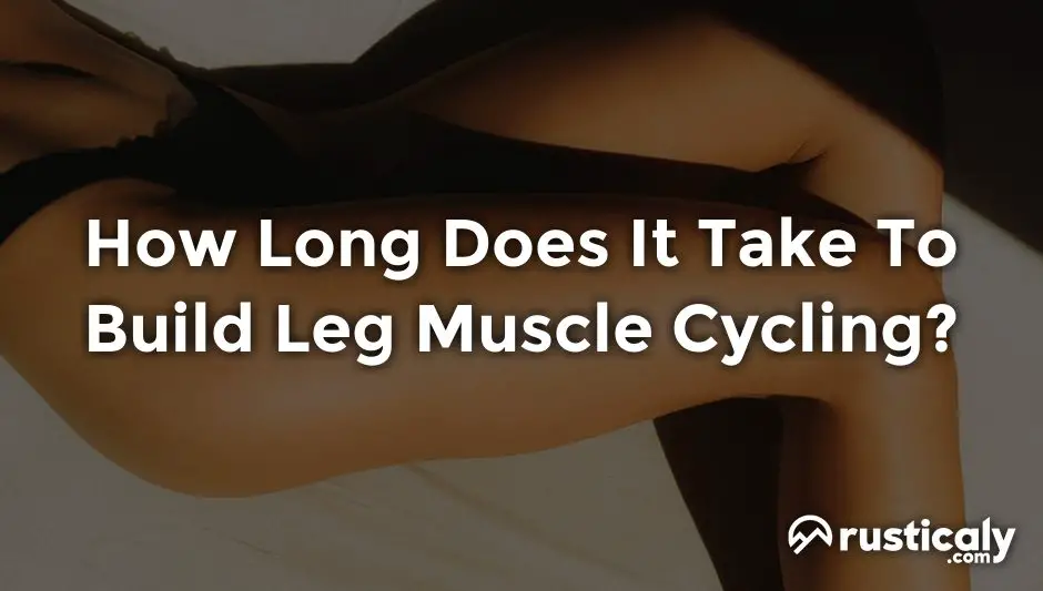 how long does it take to build leg muscle cycling