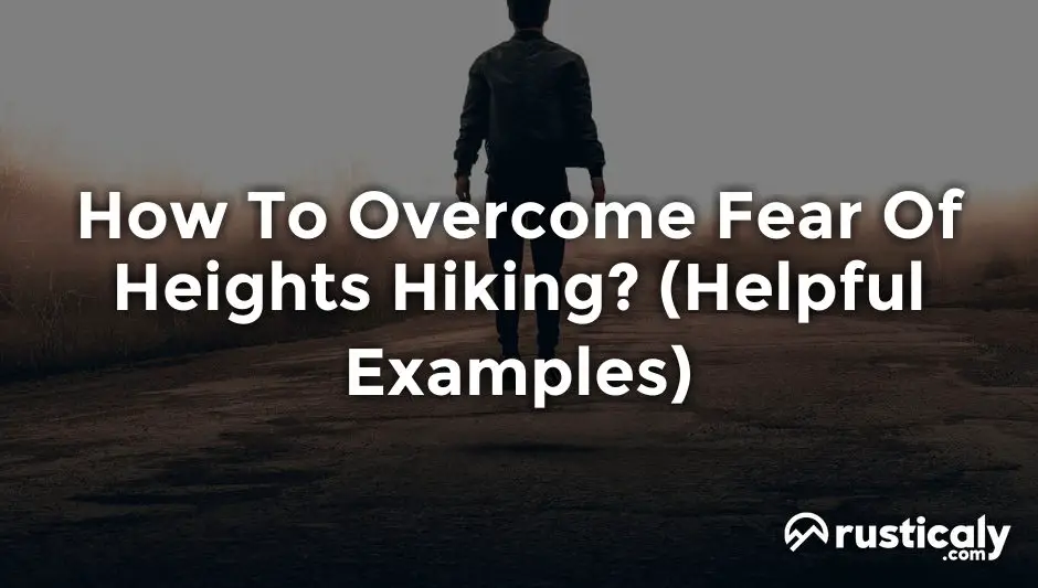  how to overcome fear of heights hiking complete answer 