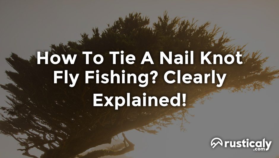 how to tie a nail knot fly fishing