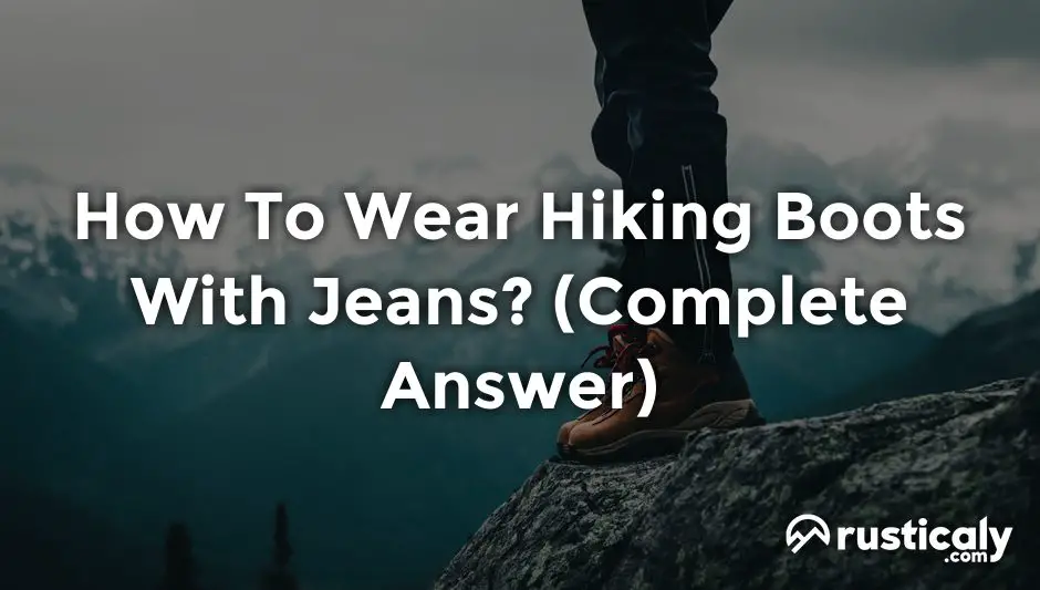 how to wear hiking boots with jeans