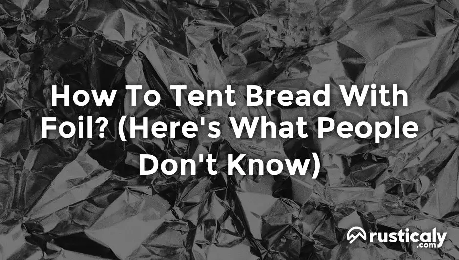 how to tent bread with foil