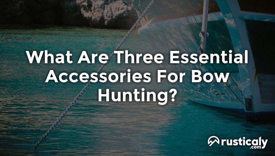 what are three essential accessories for bow hunting