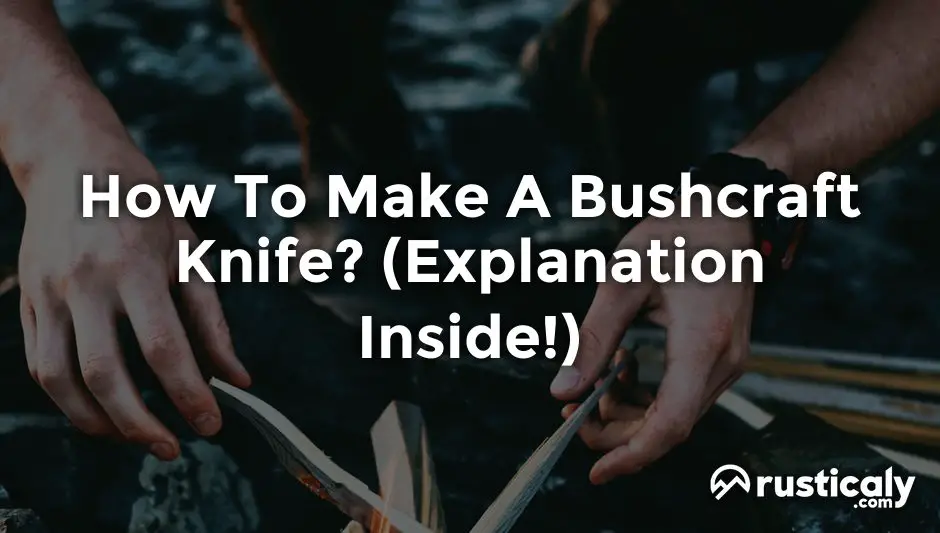 how to make a bushcraft knife