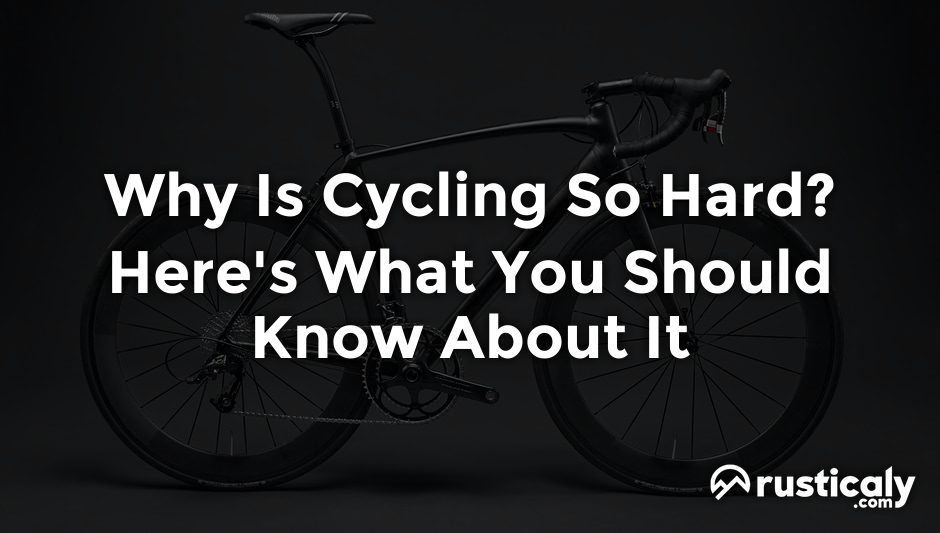 why is cycling so hard