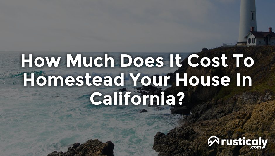 how much does it cost to homestead your house in california