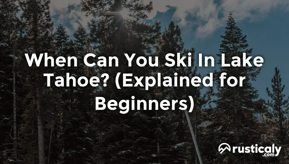 when can you ski in lake tahoe