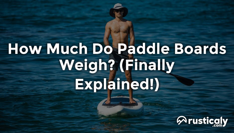 how much do paddle boards weigh