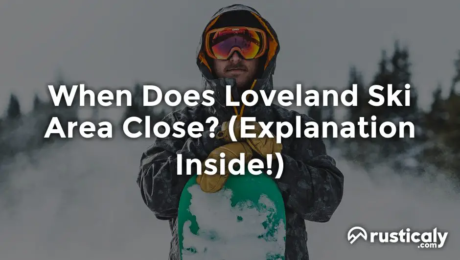 when does loveland ski area close